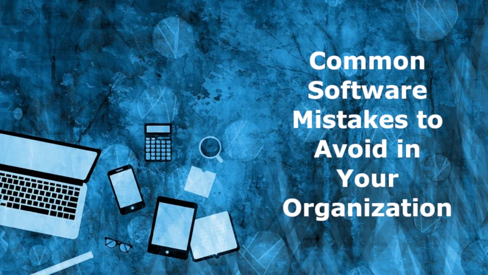Common Software Mistakes to Avoid in Your Organization