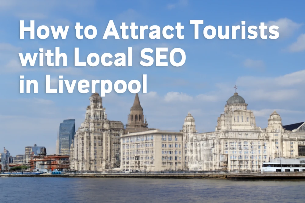 How to Attract Tourists with Local SEO in Liverpool