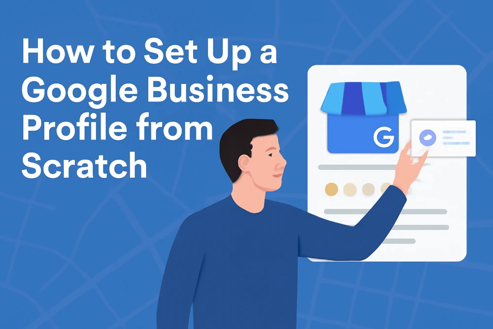 How to Set Up a Google Business Profile from Scratch