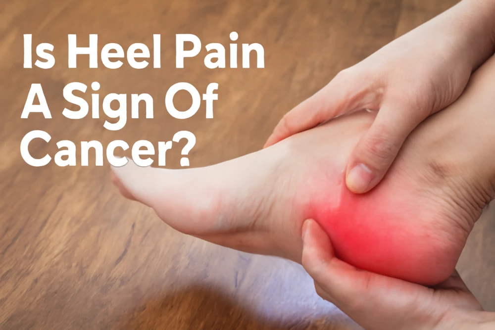 Is Heel Pain A Sign Of Cancer