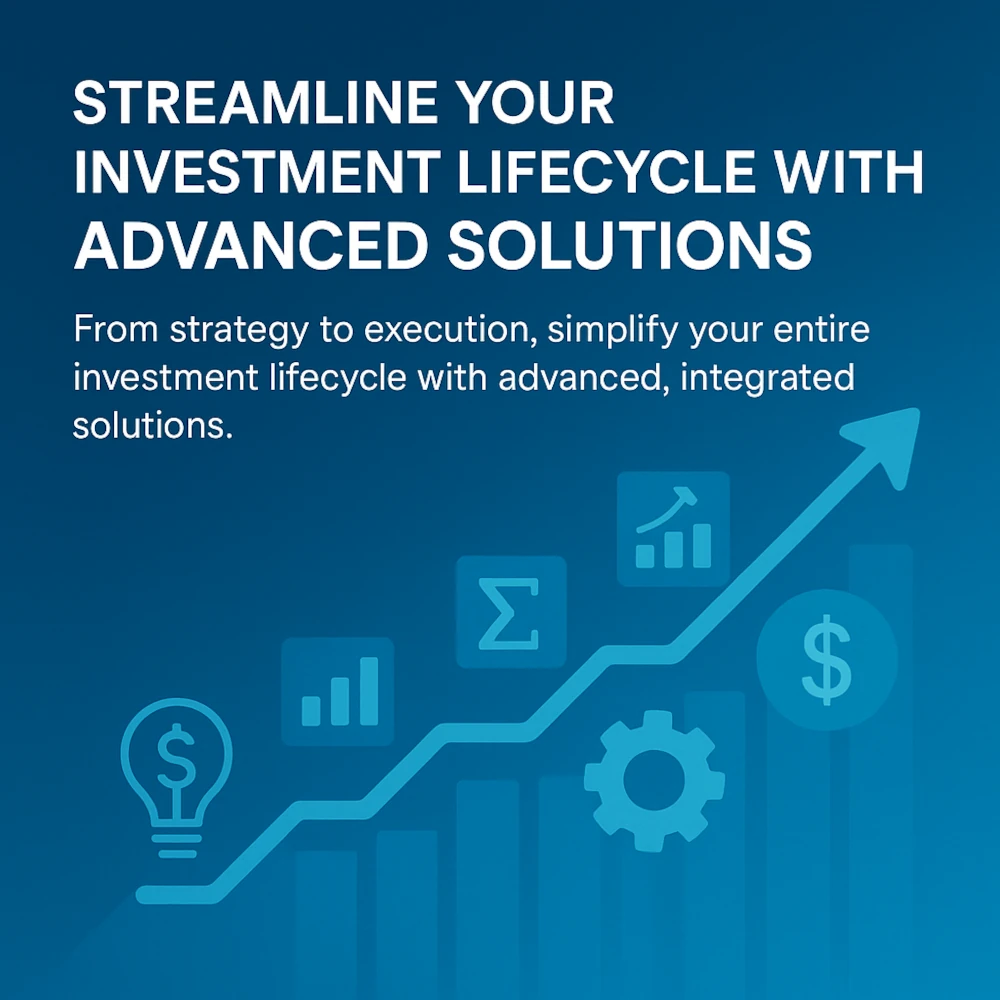 Streamline Your Investment Lifecycle with Advanced Solutions