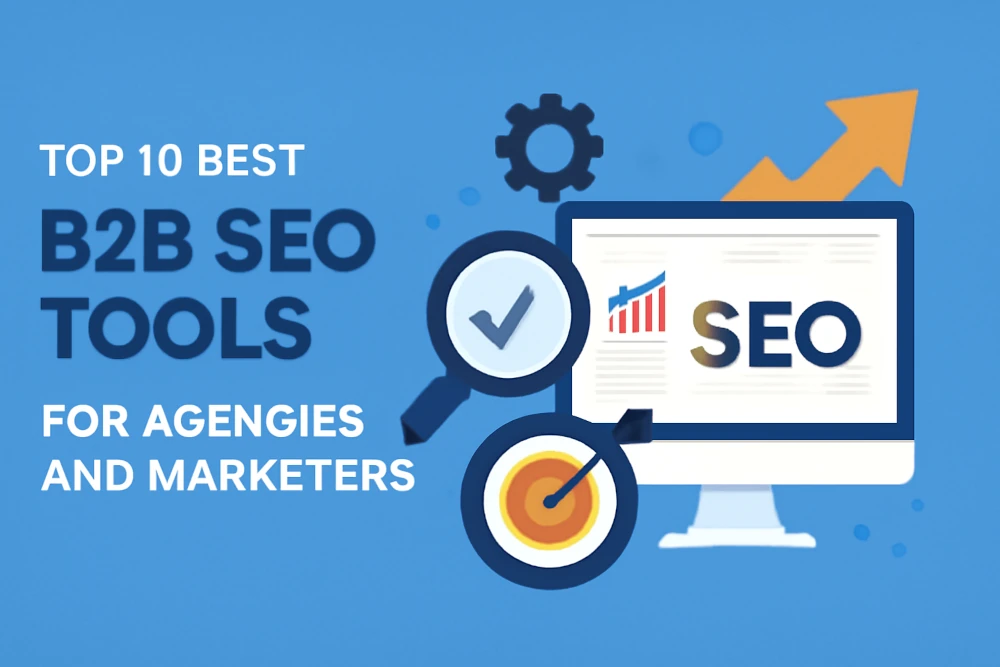 Top 10 Best B2B SEO Tools for Agencies and Marketers