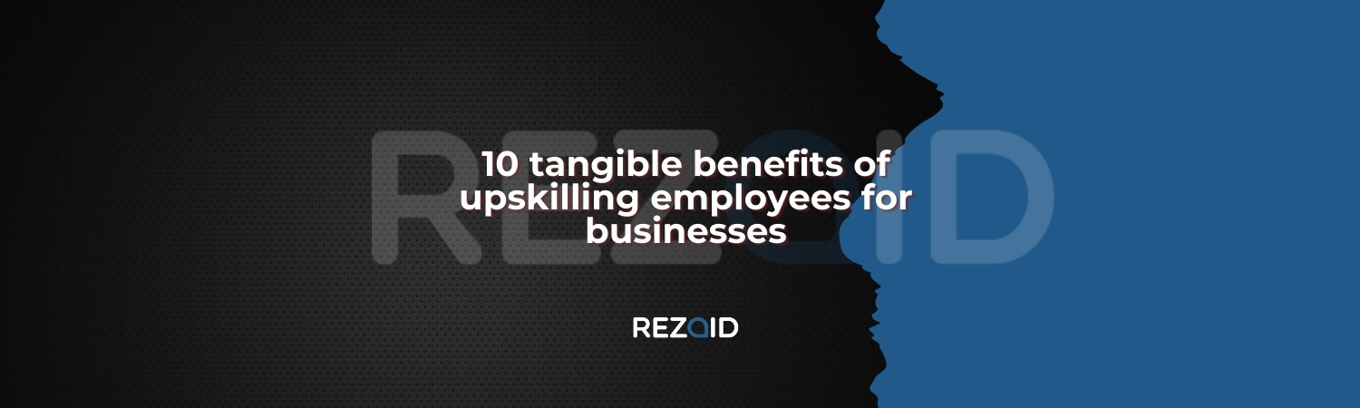 10 tangible benefits of upskilling employees for businesses