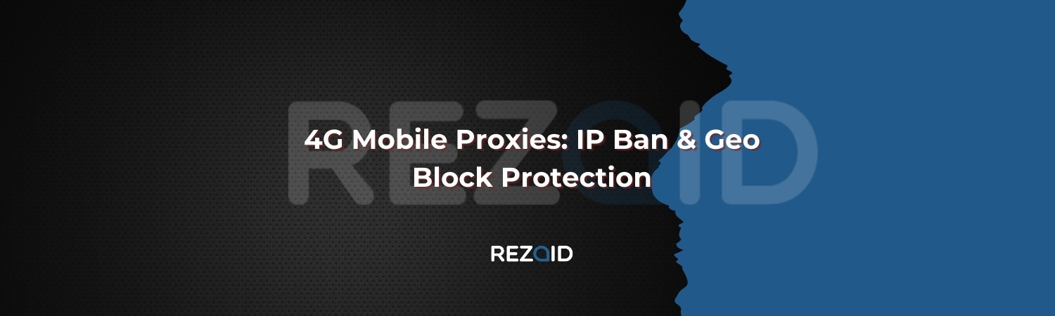 4G Mobile Proxies IP Ban & Geo Block Protection