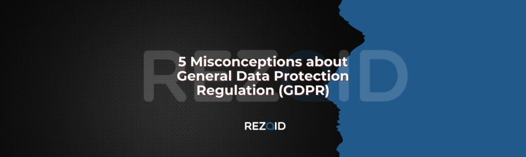 5 Misconceptions about General Data Protection Regulation (GDPR)