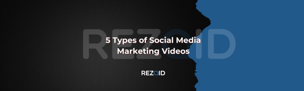 5 Types of Social Media Marketing Videos