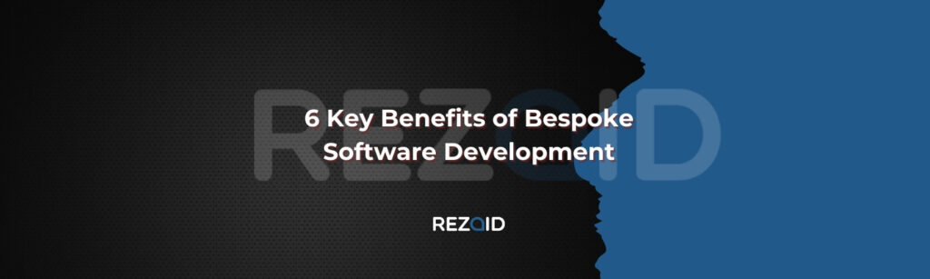 6 Key Benefits of Bespoke Software Development
