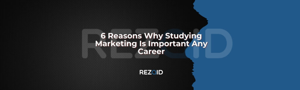 6 Reasons Why Studying Marketing Is Important Any Career