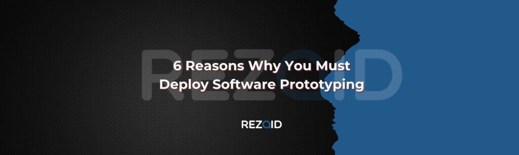6 Reasons Why You Must Deploy Software Prototyping