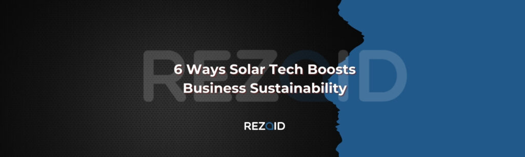 6 Ways Solar Tech Boosts Business Sustainability