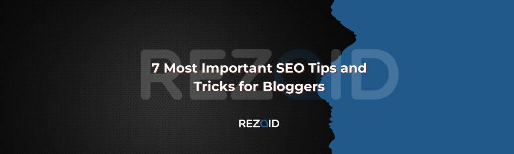 7 Most Important SEO Tips and Tricks for Bloggers