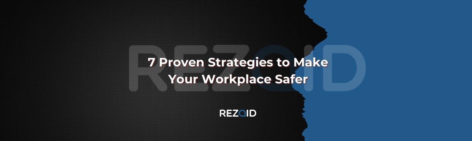 7 Proven Strategies to Make Your Workplace Safer