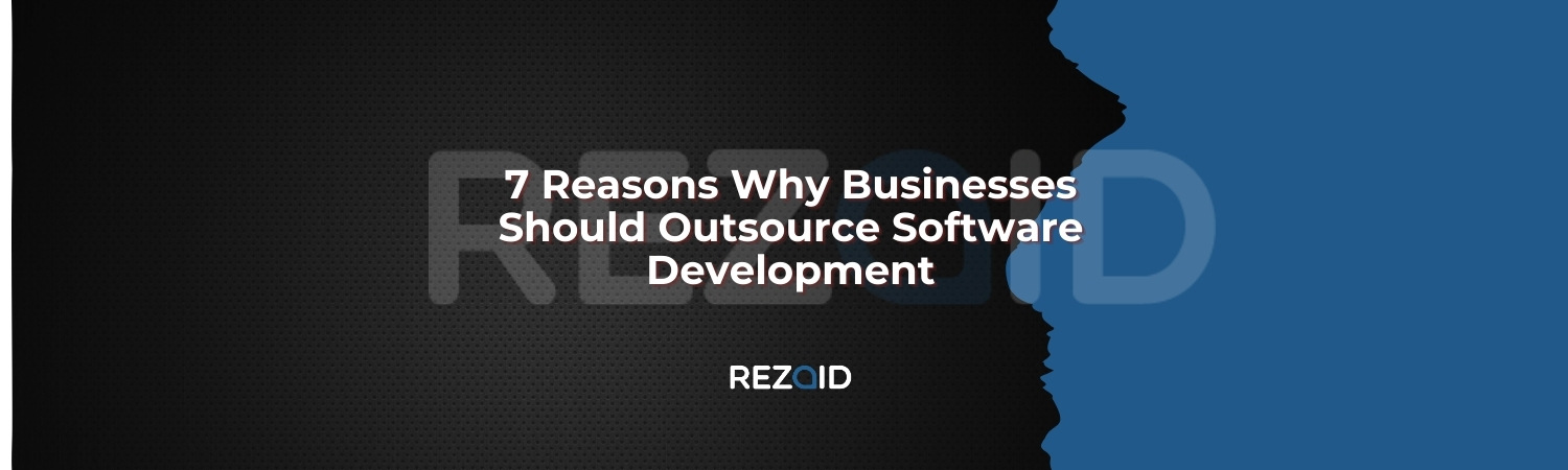 7 Reasons Why Businesses Should Outsource Software Development