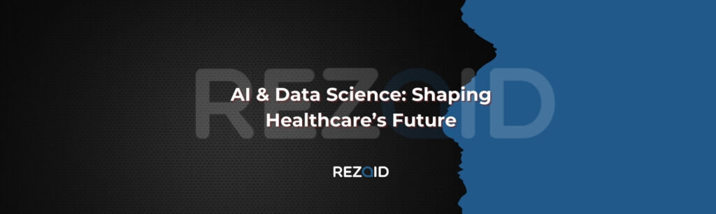 AI & Data Science Shaping Healthcare’s Future