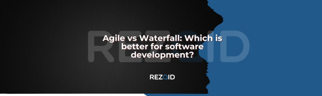Agile vs Waterfall Which is better for software development