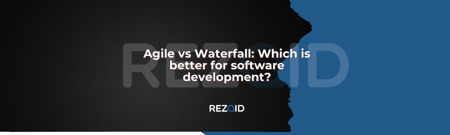Agile vs Waterfall Which is better for software development
