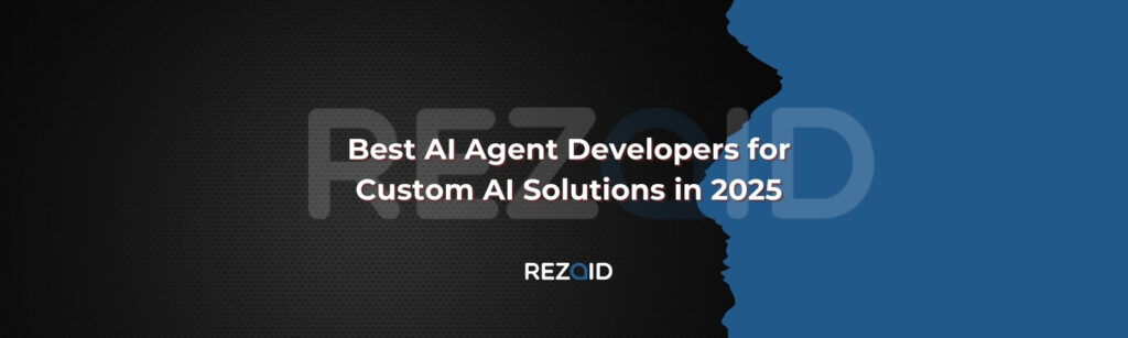 Best AI Agent Developers for Custom AI Solutions 2025
