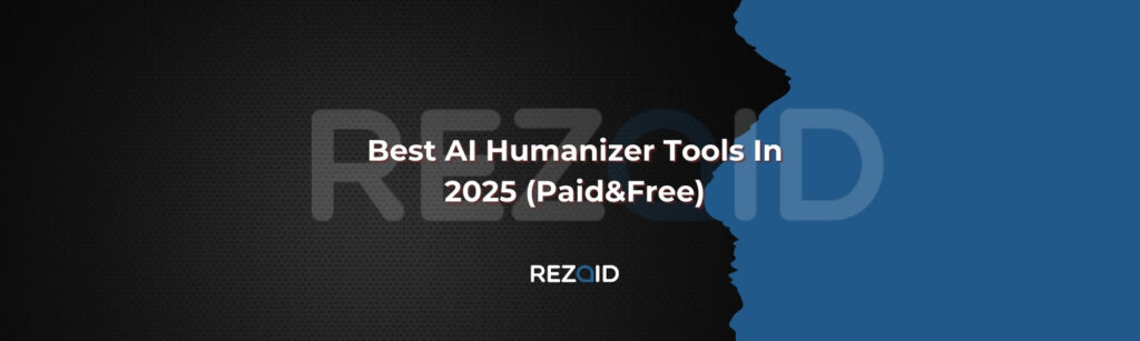 Best AI Humanizer Tools In 2025 (Paid&Free)
