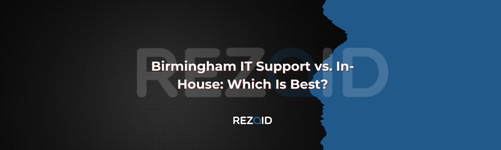 Birmingham IT Support vs. In-House Which Is Best