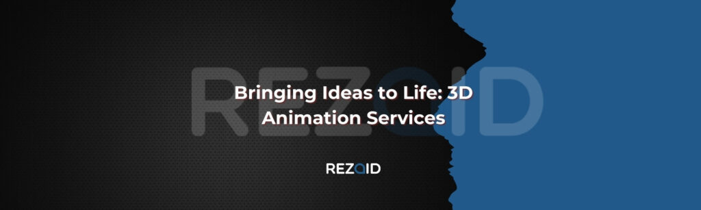 Bringing Ideas to Life 3D Animation Services