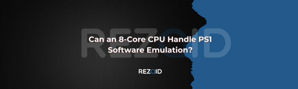 Can an 8-Core CPU Handle PS1 Software Emulation