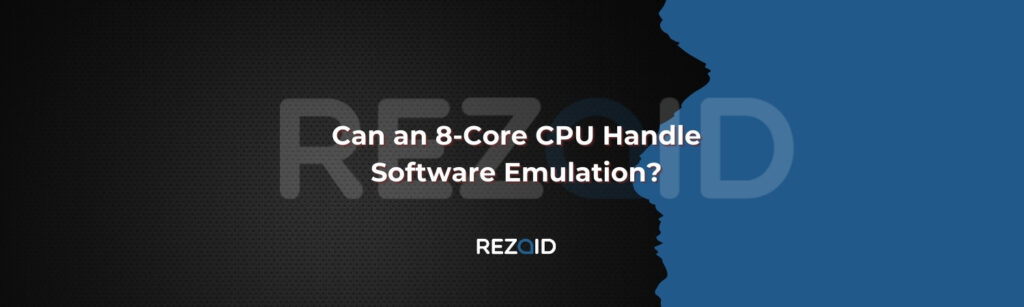 Can an 8-Core CPU Handle Software Emulation