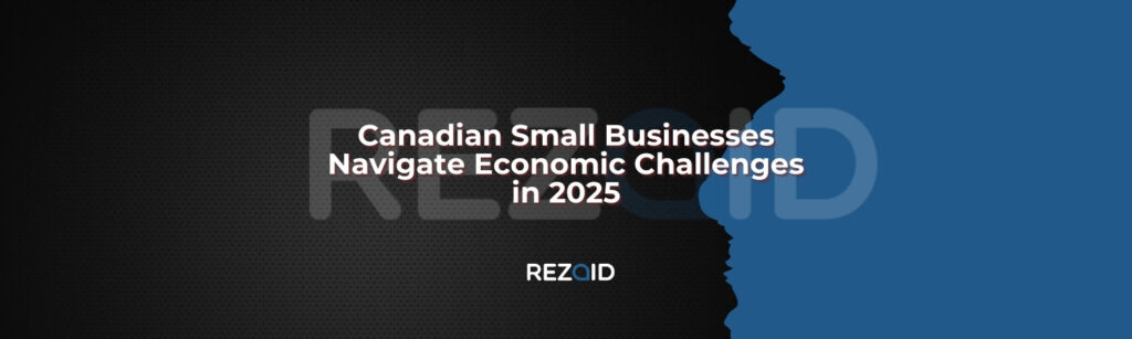 Canadian Small Businesses Navigate Economic Challenges in 2025