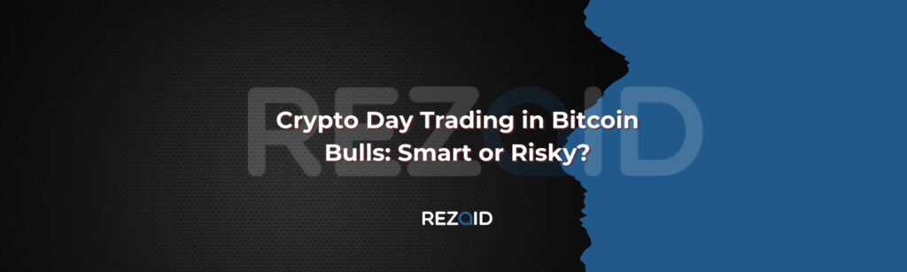 Crypto Day Trading in Bitcoin Bulls: Smart or Risky?
