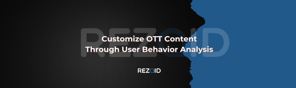 Customize OTT Content Through User Behavior Analysis
