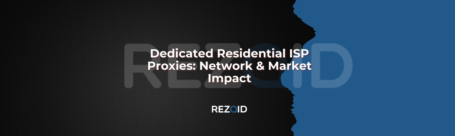 Dedicated Residential ISP Proxies Network and Market Impact
