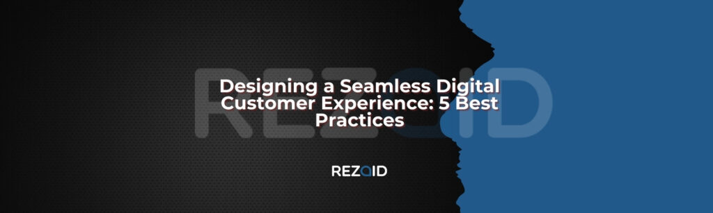 Designing a Seamless Digital Customer Experience_ 5 Best Practices