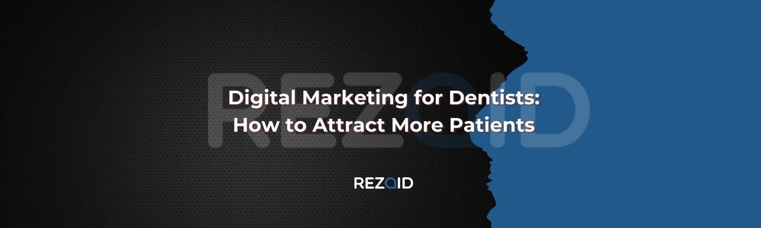 Digital Marketing for Dentists How to Attract More Patients