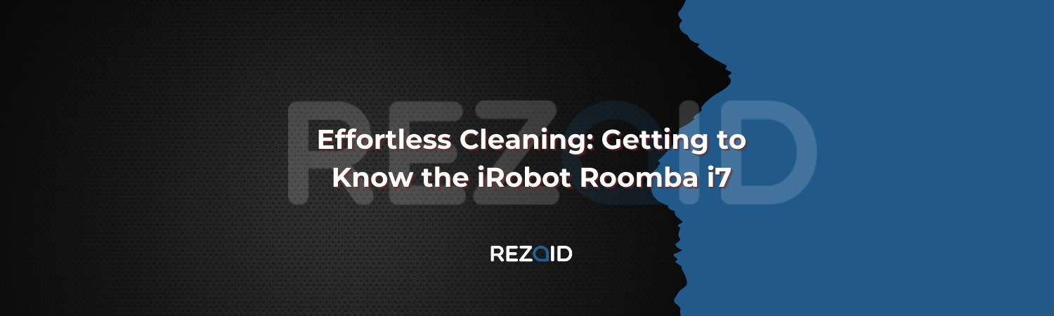 Effortless Cleaning_ Getting to Know the iRobot Roomba i7