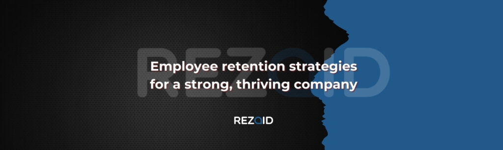 Employee retention strategies for a strong, thriving company