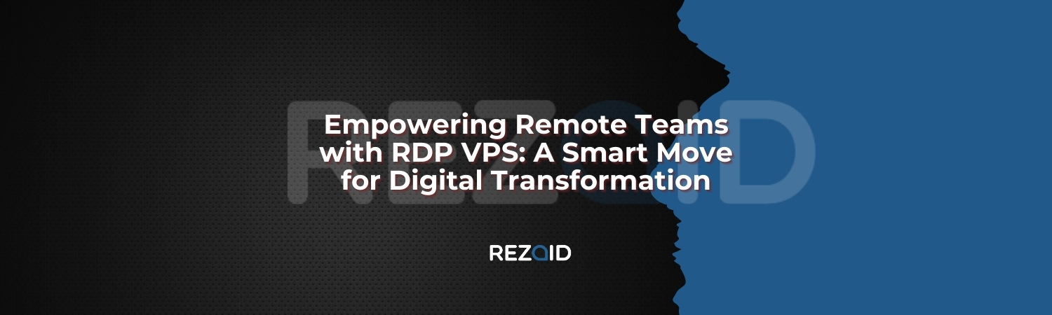 Empowering Remote Teams with RDP VPS_ A Smart Move for Digital Transformation