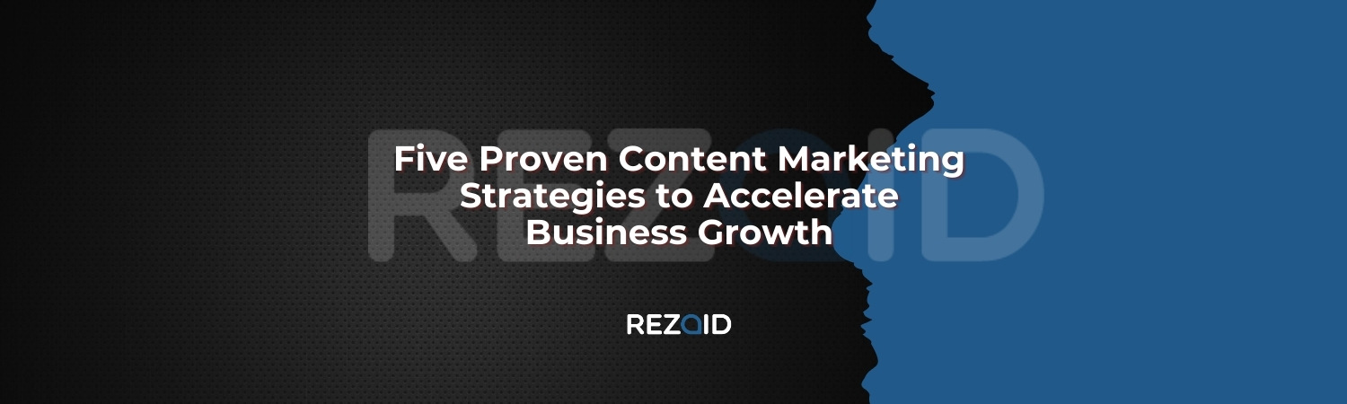 Five Proven Content Marketing Strategies to Accelerate Business Growth