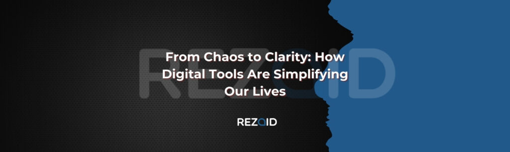 From Chaos to Clarity How Digital Tools Are Simplifying Our Lives