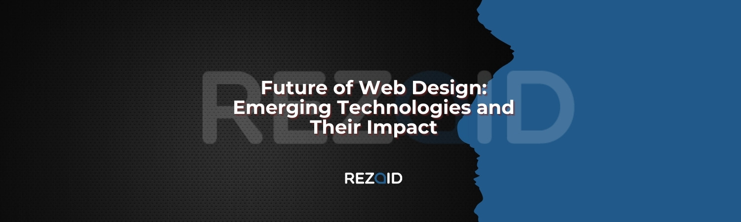 Future of Web Design Emerging Technologies and Their Impact