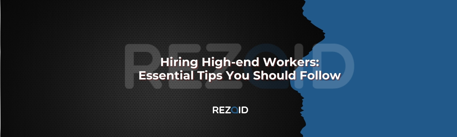 Hiring High-end Workers Essential Tips You Should Follow