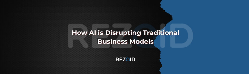 How AI is Disrupting Traditional Business Models
