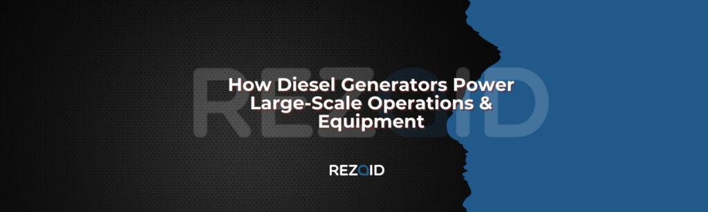 How Diesel Generators Power Large-Scale Operations & Equipment