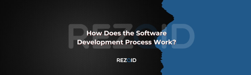 How Does the Software Development Process Work