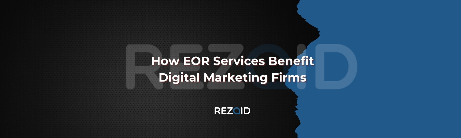 How EOR Services Benefit Digital Marketing Firms