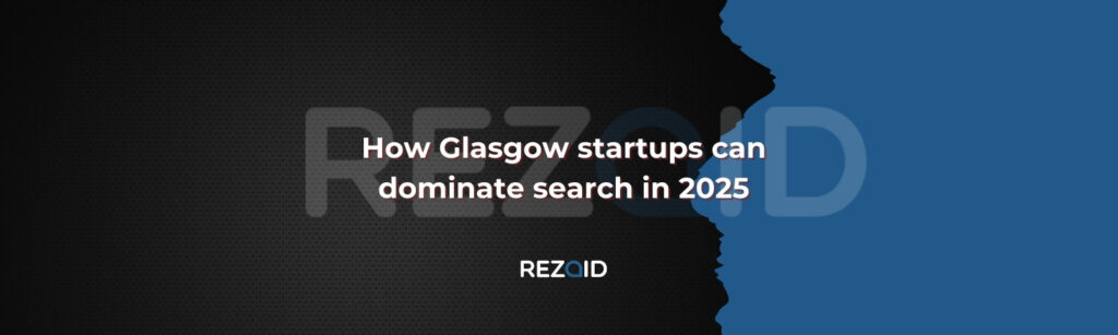 How Glasgow startups can dominate search in 2025