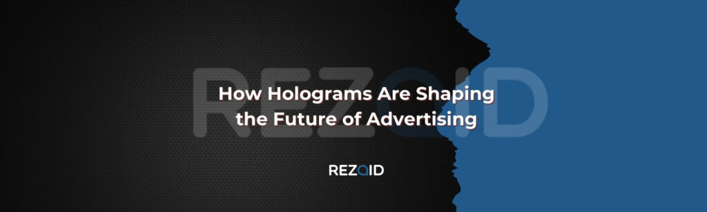How Holograms Are Shaping the Future of Advertising