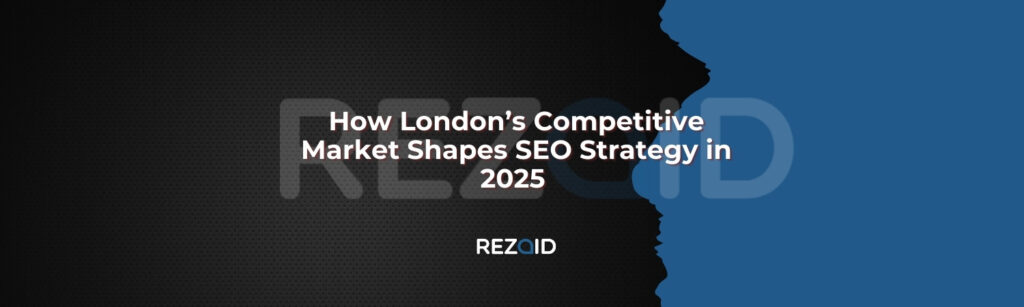 How London’s Competitive Market Shapes SEO Strategy in 2025 