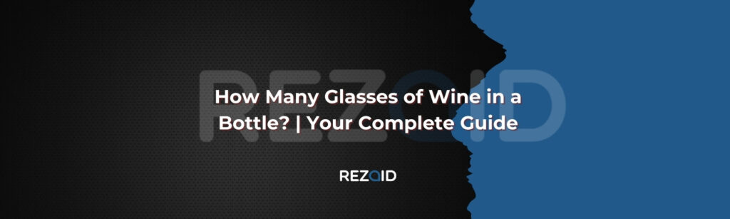 How Many Glasses of Wine in a Bottle Your Complete Guide