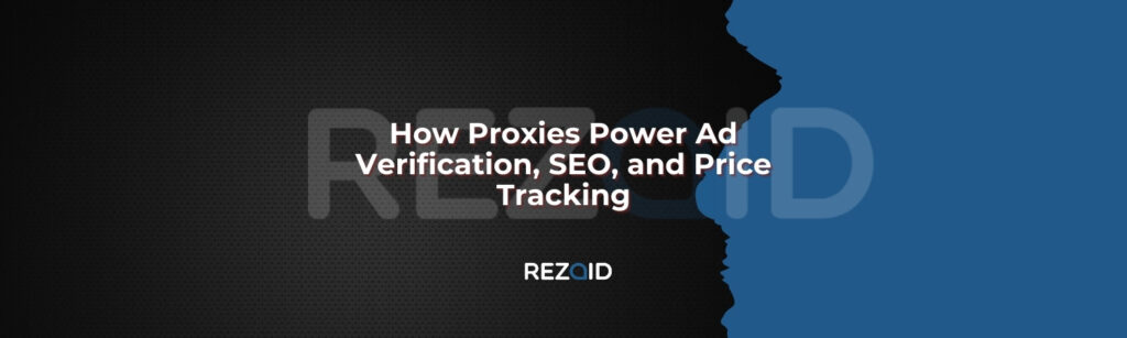 How Proxies Power Ad Verification, SEO, and Price Tracking