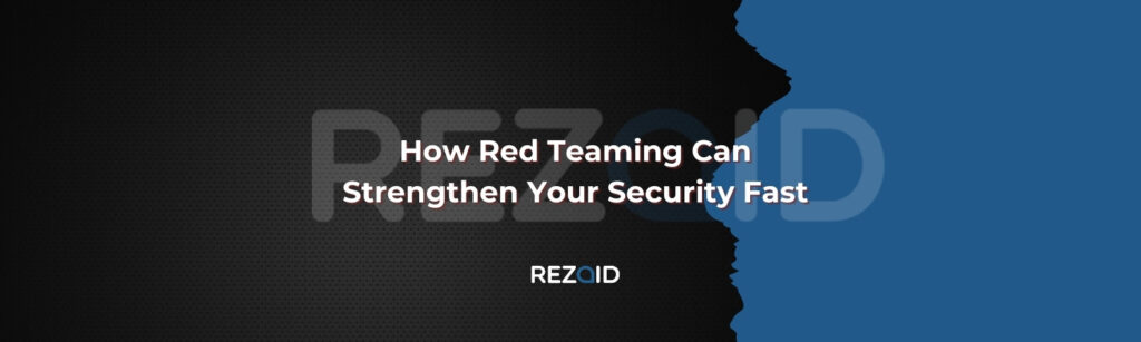How Red Teaming Can Strengthen Your Security Fast