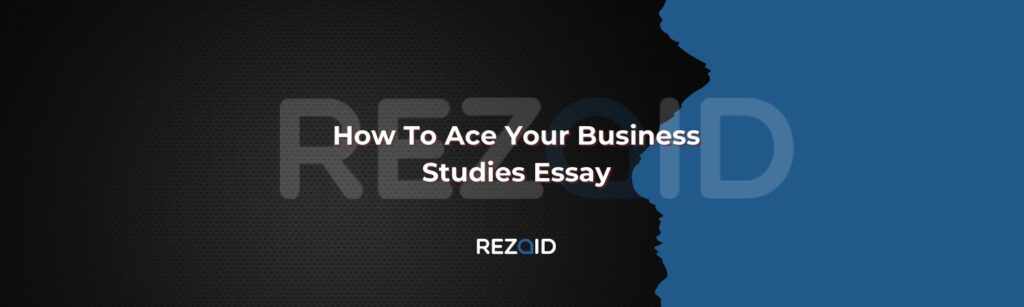 How To Ace Your Business Studies Essay